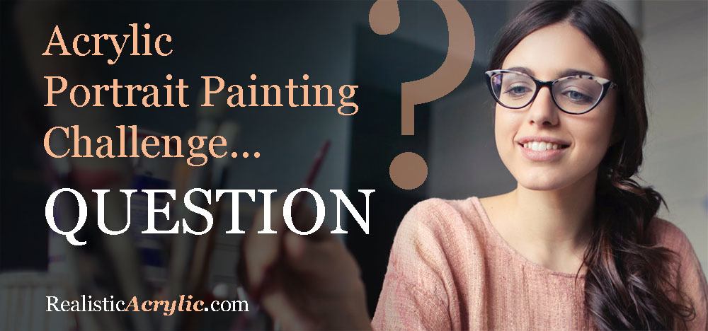 Acrylic Portrait Painting Challenge Q & A