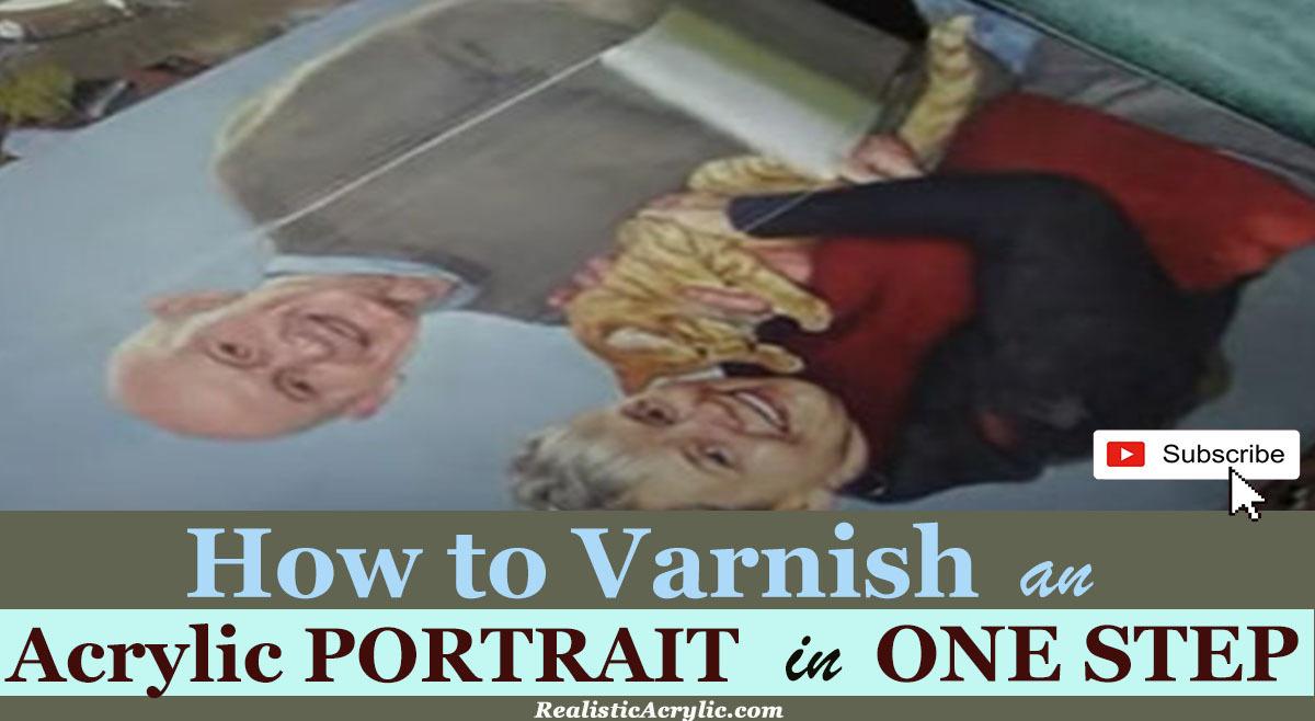 How to Varnish an Acrylic Portrait in ONE STEP